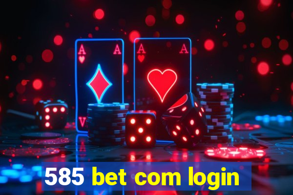 585 bet com login